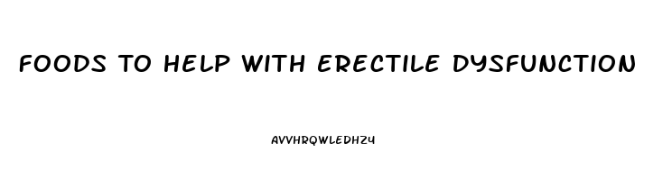 Foods To Help With Erectile Dysfunction