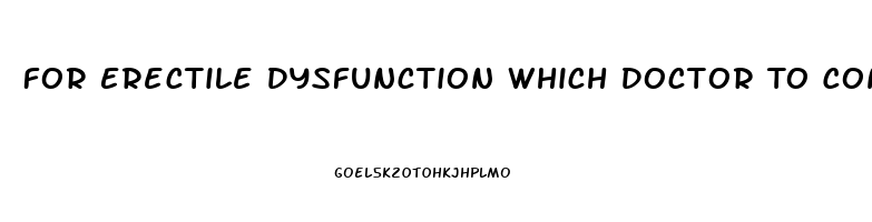 For Erectile Dysfunction Which Doctor To Consult