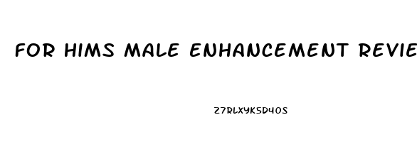 For Hims Male Enhancement Reviews