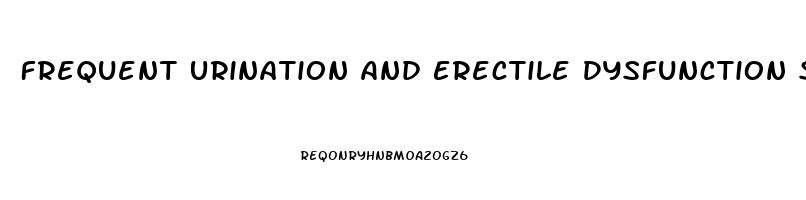 Frequent Urination And Erectile Dysfunction Symptoms