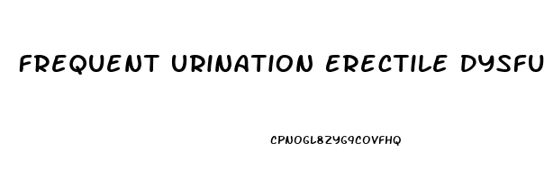 Frequent Urination Erectile Dysfunction