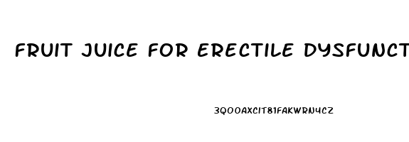 Fruit Juice For Erectile Dysfunction