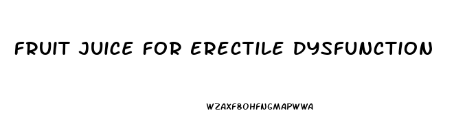 Fruit Juice For Erectile Dysfunction