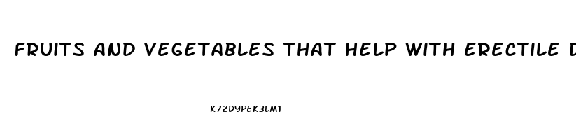 Fruits And Vegetables That Help With Erectile Dysfunction