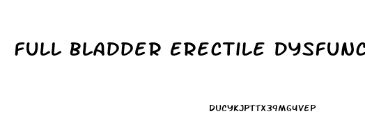 Full Bladder Erectile Dysfunction