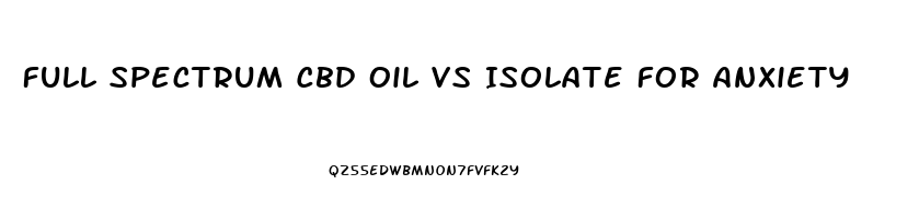 Full Spectrum Cbd Oil Vs Isolate For Anxiety