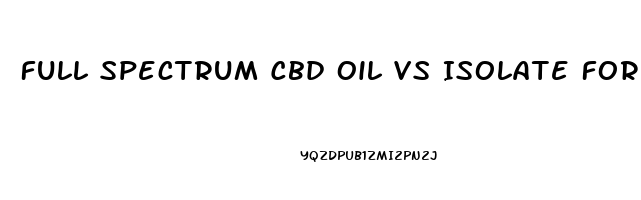 Full Spectrum Cbd Oil Vs Isolate For Anxiety