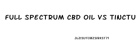 Full Spectrum Cbd Oil Vs Tincture