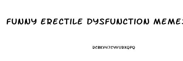 Funny Erectile Dysfunction Memes