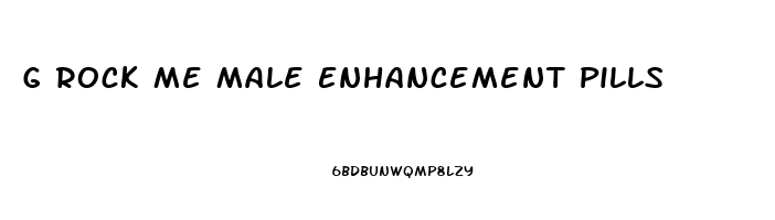 G Rock Me Male Enhancement Pills