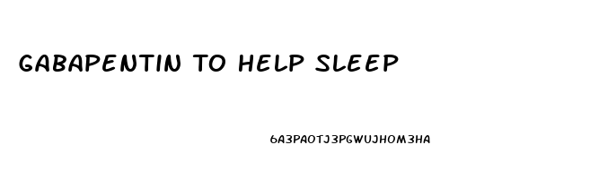 Gabapentin To Help Sleep