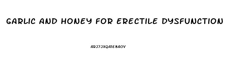 Garlic And Honey For Erectile Dysfunction