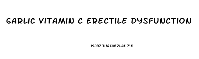 Garlic Vitamin C Erectile Dysfunction