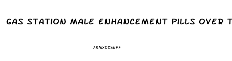 Gas Station Male Enhancement Pills Over The Counter