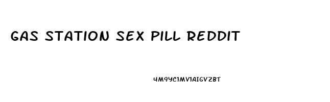 Gas Station Sex Pill Reddit