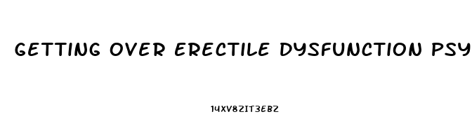 Getting Over Erectile Dysfunction Psychological