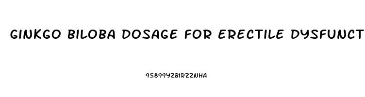 Ginkgo Biloba Dosage For Erectile Dysfunction