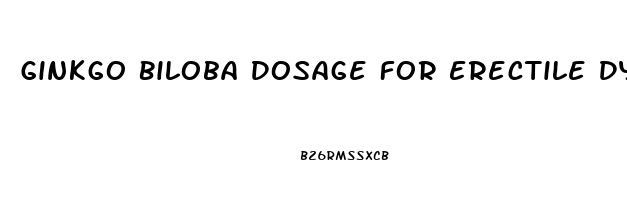 Ginkgo Biloba Dosage For Erectile Dysfunction Reddit