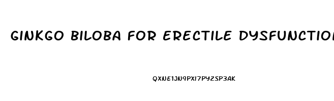 Ginkgo Biloba For Erectile Dysfunction