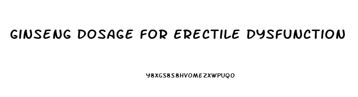 Ginseng Dosage For Erectile Dysfunction