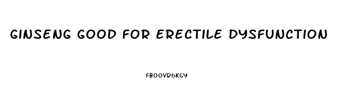 Ginseng Good For Erectile Dysfunction