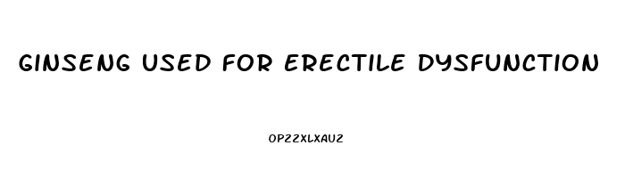 Ginseng Used For Erectile Dysfunction