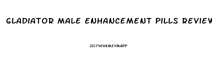 Gladiator Male Enhancement Pills Reviews