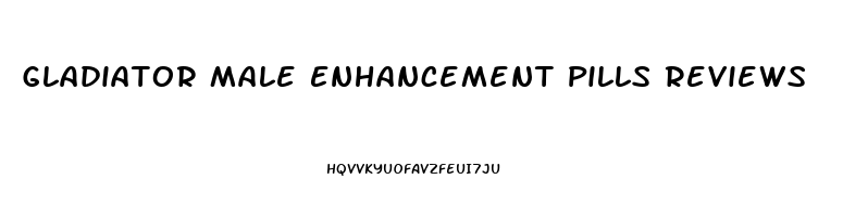 Gladiator Male Enhancement Pills Reviews