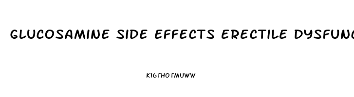 Glucosamine Side Effects Erectile Dysfunction