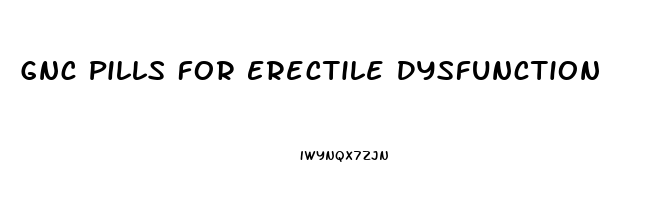 Gnc Pills For Erectile Dysfunction