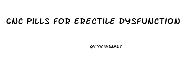 Gnc Pills For Erectile Dysfunction