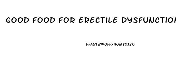 Good Food For Erectile Dysfunction