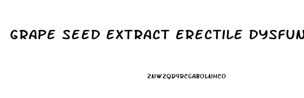 Grape Seed Extract Erectile Dysfunction Reddit