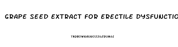 Grape Seed Extract For Erectile Dysfunction