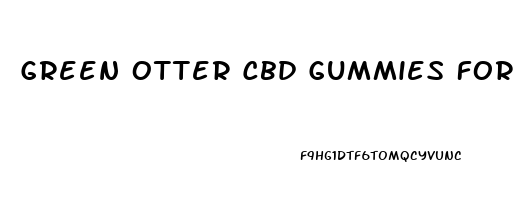 Green Otter Cbd Gummies For Ed