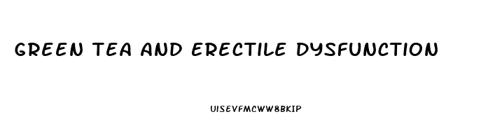 Green Tea And Erectile Dysfunction