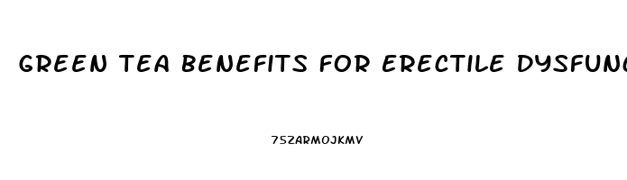 Green Tea Benefits For Erectile Dysfunction