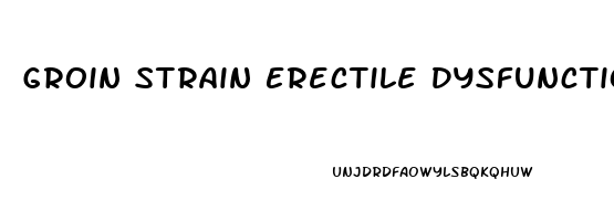 Groin Strain Erectile Dysfunction
