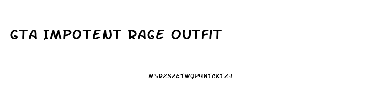 Gta Impotent Rage Outfit