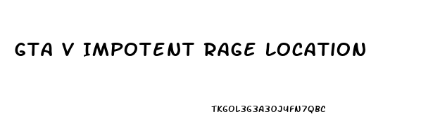 Gta V Impotent Rage Location