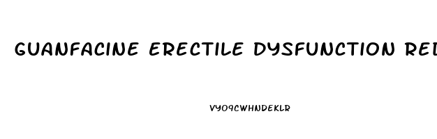 Guanfacine Erectile Dysfunction Reddit