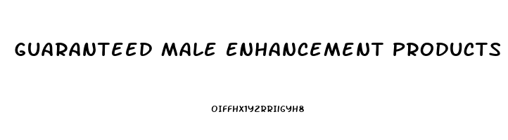 Guaranteed Male Enhancement Products