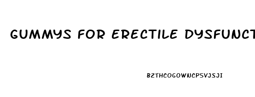 Gummys For Erectile Dysfunction