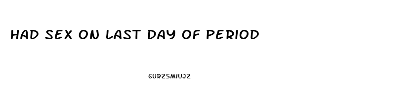 Had Sex On Last Day Of Period