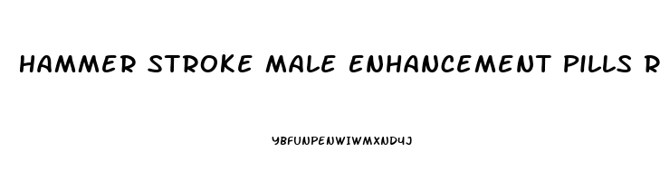 Hammer Stroke Male Enhancement Pills Reviews