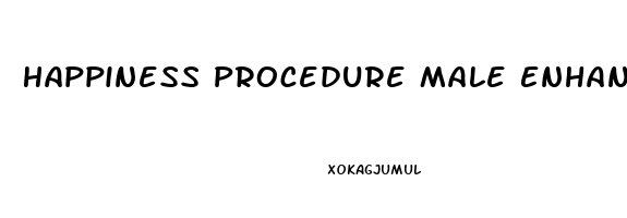 Happiness Procedure Male Enhancement