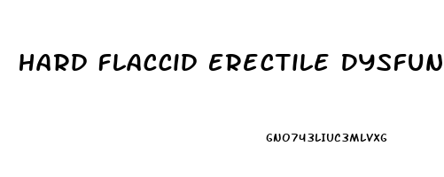 Hard Flaccid Erectile Dysfunction