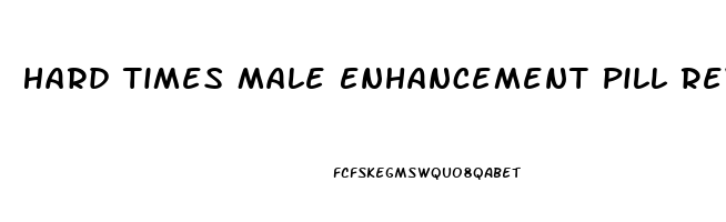 Hard Times Male Enhancement Pill Review