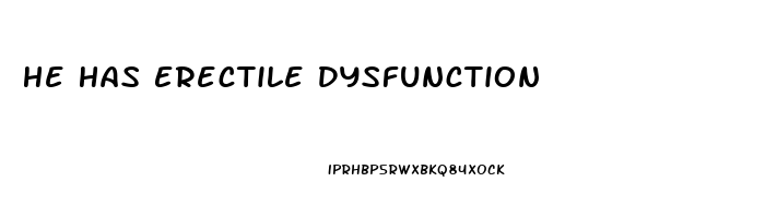 He Has Erectile Dysfunction