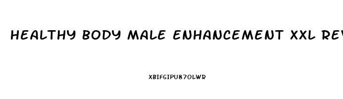 Healthy Body Male Enhancement Xxl Reviews